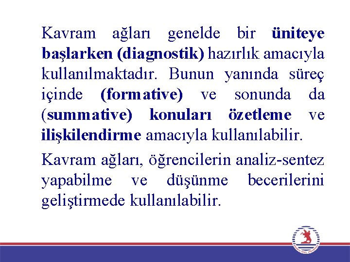 Kavram ağları genelde bir üniteye başlarken (diagnostik) hazırlık amacıyla kullanılmaktadır. Bunun yanında süreç içinde