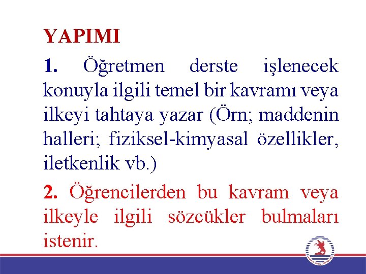 YAPIMI 1. Öğretmen derste işlenecek konuyla ilgili temel bir kavramı veya ilkeyi tahtaya yazar