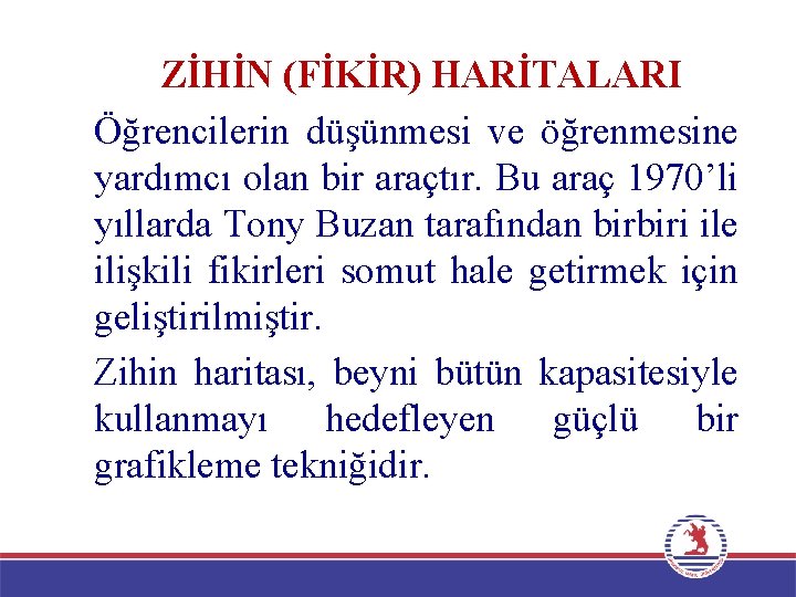 ZİHİN (FİKİR) HARİTALARI Öğrencilerin düşünmesi ve öğrenmesine yardımcı olan bir araçtır. Bu araç 1970’li