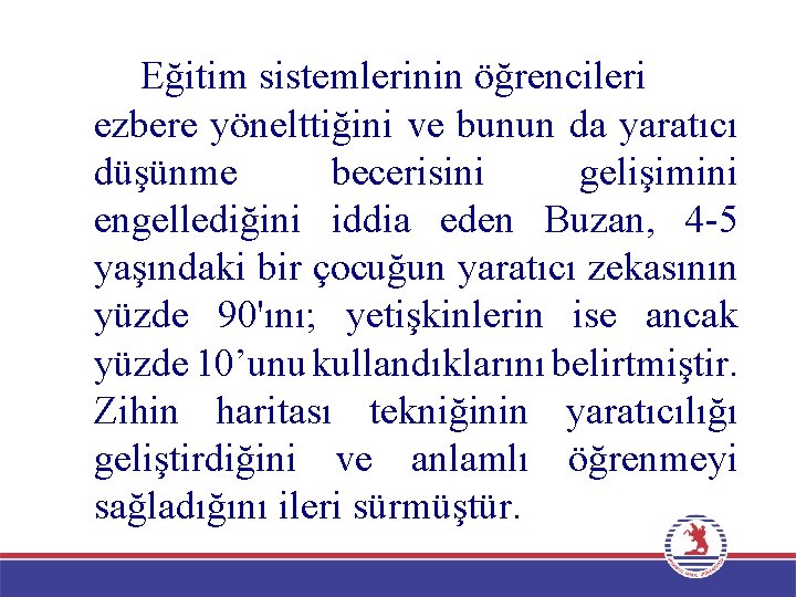 Eğitim sistemlerinin öğrencileri ezbere yönelttiğini ve bunun da yaratıcı düşünme becerisini gelişimini engellediğini iddia