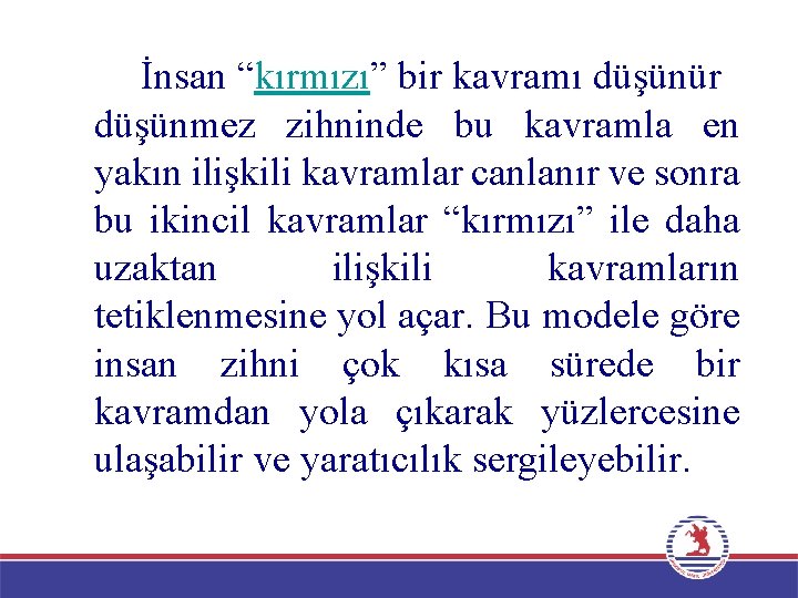 İnsan “kırmızı” bir kavramı düşünür düşünmez zihninde bu kavramla en yakın ilişkili kavramlar canlanır