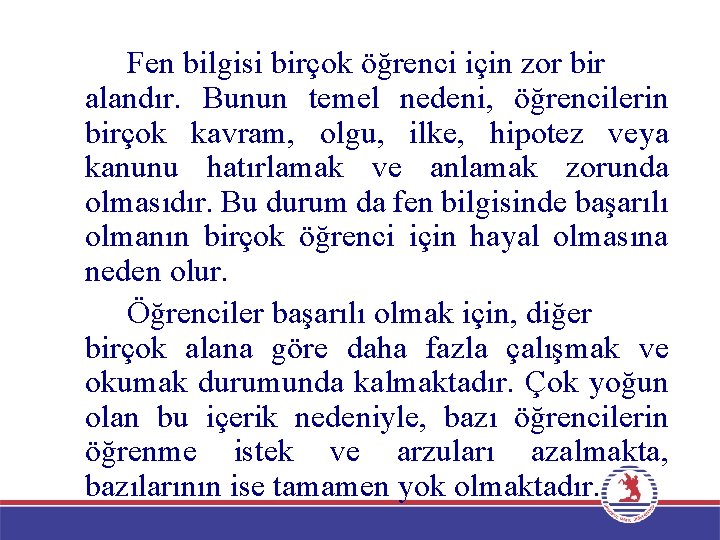 Fen bilgisi birçok öğrenci için zor bir alandır. Bunun temel nedeni, öğrencilerin birçok kavram,