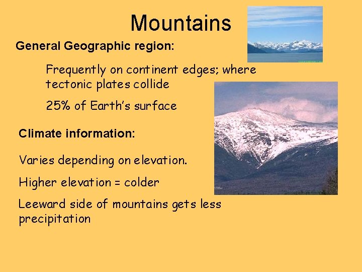 Mountains General Geographic region: Frequently on continent edges; where tectonic plates collide 25% of