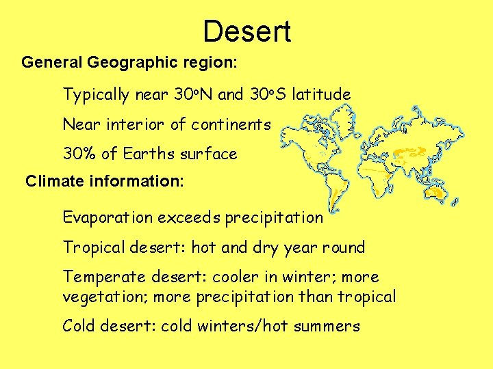 Desert General Geographic region: Typically near 30 o. N and 30 o. S latitude