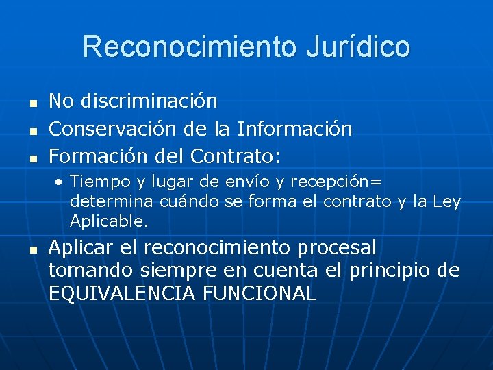 Reconocimiento Jurídico n n n No discriminación Conservación de la Información Formación del Contrato: