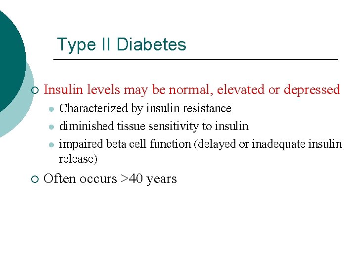 Type II Diabetes ¡ Insulin levels may be normal, elevated or depressed l l