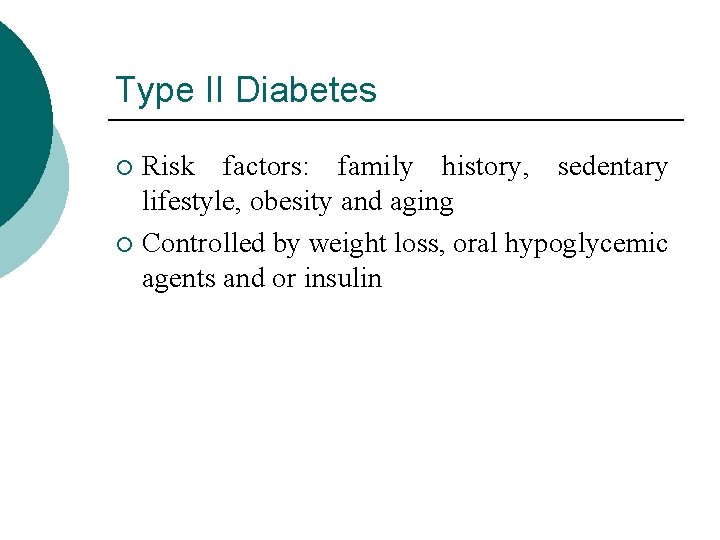 Type II Diabetes Risk factors: family history, sedentary lifestyle, obesity and aging ¡ Controlled