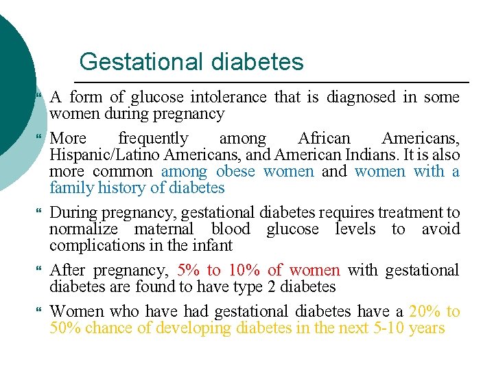 Gestational diabetes A form of glucose intolerance that is diagnosed in some women during