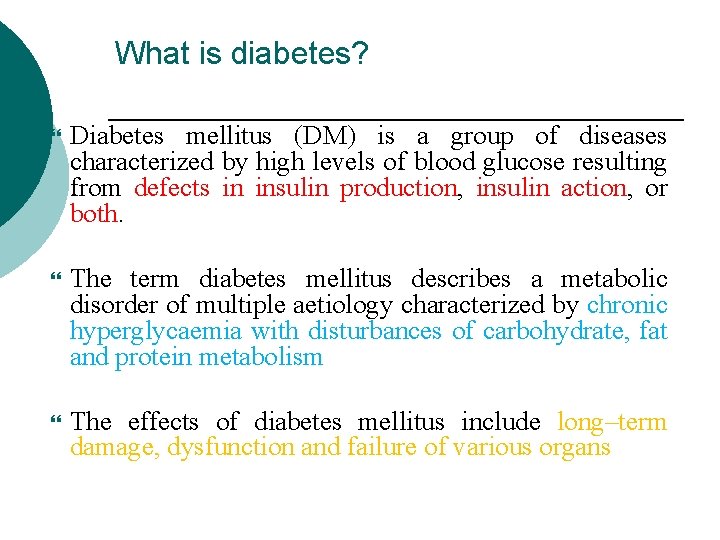 What is diabetes? Diabetes mellitus (DM) is a group of diseases characterized by high