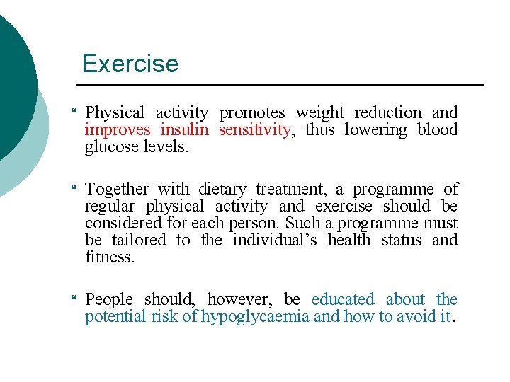 Exercise Physical activity promotes weight reduction and improves insulin sensitivity, thus lowering blood glucose