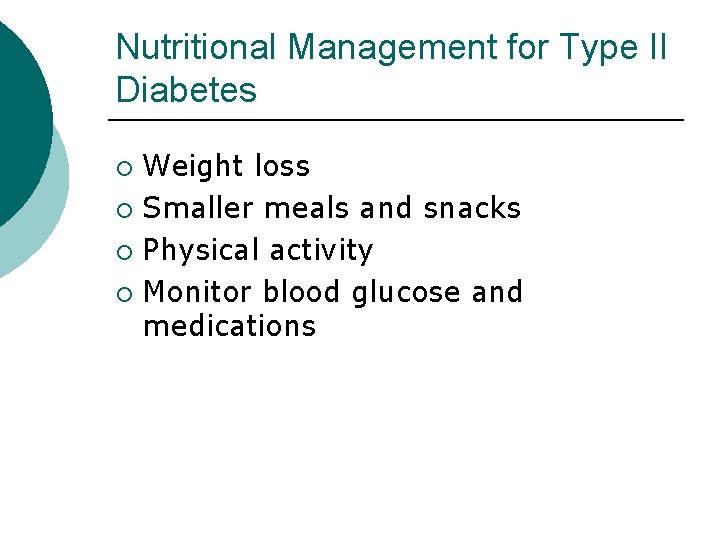 Nutritional Management for Type II Diabetes Weight loss ¡ Smaller meals and snacks ¡