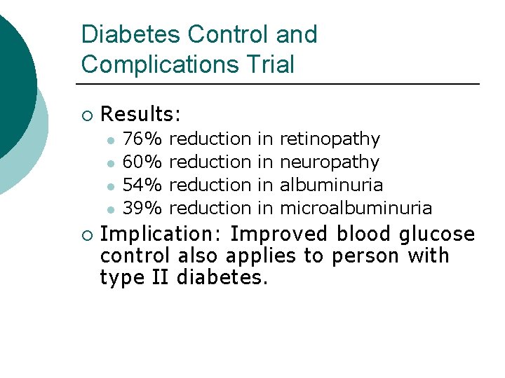 Diabetes Control and Complications Trial ¡ Results: l l ¡ 76% 60% 54% 39%