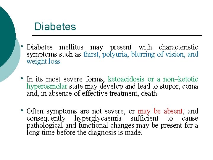 Diabetes mellitus may present with characteristic symptoms such as thirst, polyuria, blurring of vision,