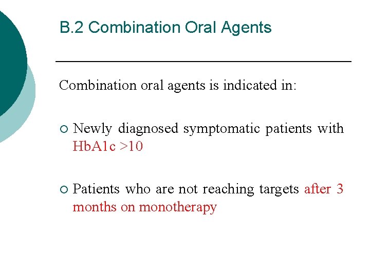 B. 2 Combination Oral Agents Combination oral agents is indicated in: ¡ Newly diagnosed