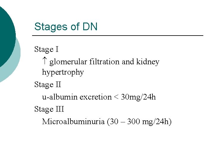 Stages of DN Stage I glomerular filtration and kidney hypertrophy Stage II u-albumin excretion