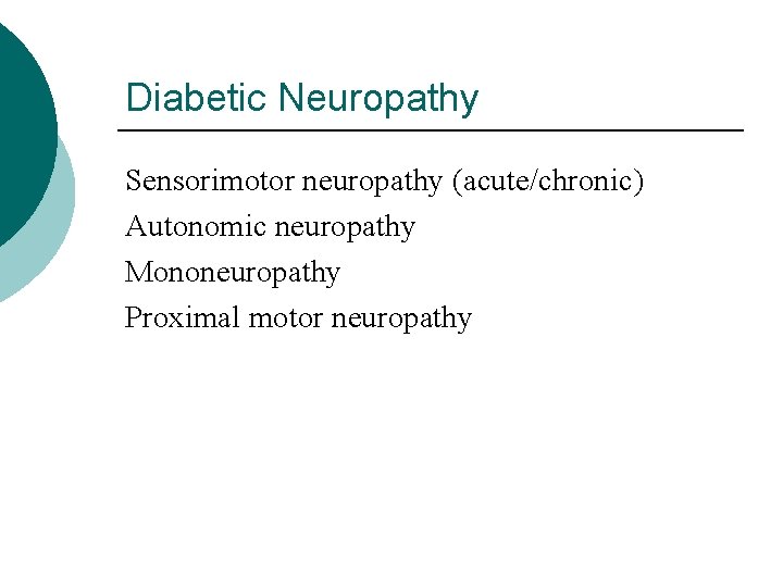 Diabetic Neuropathy Sensorimotor neuropathy (acute/chronic) Autonomic neuropathy Mononeuropathy Proximal motor neuropathy 