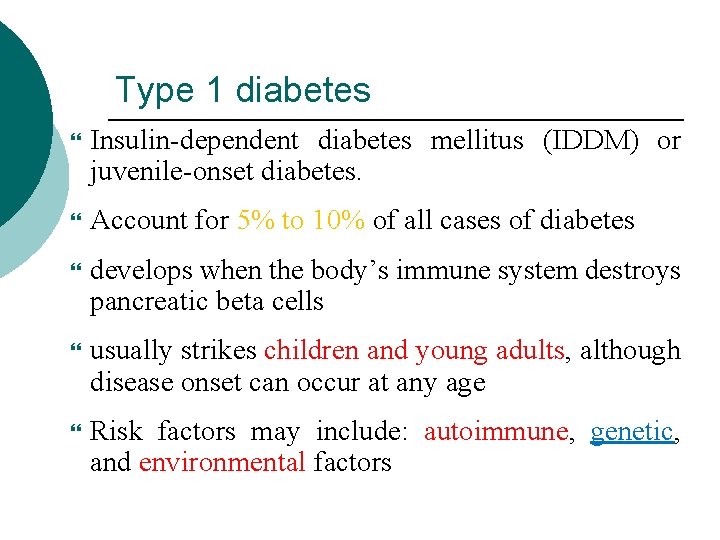 Type 1 diabetes Insulin-dependent diabetes mellitus (IDDM) or juvenile-onset diabetes. Account for 5% to