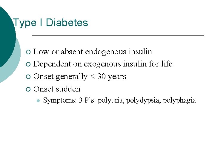 Type I Diabetes Low or absent endogenous insulin ¡ Dependent on exogenous insulin for