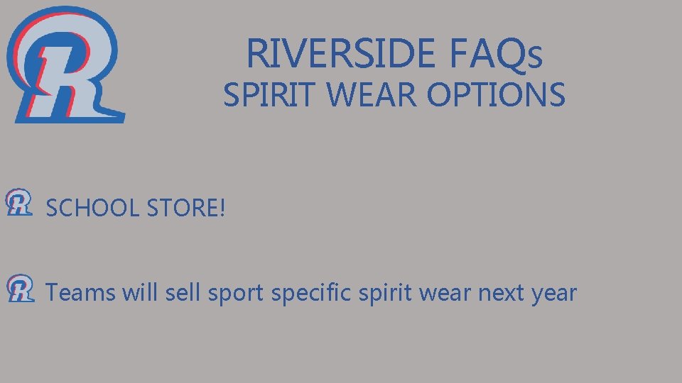 RIVERSIDE FAQs SPIRIT WEAR OPTIONS SCHOOL STORE! Teams will sell sport specific spirit wear