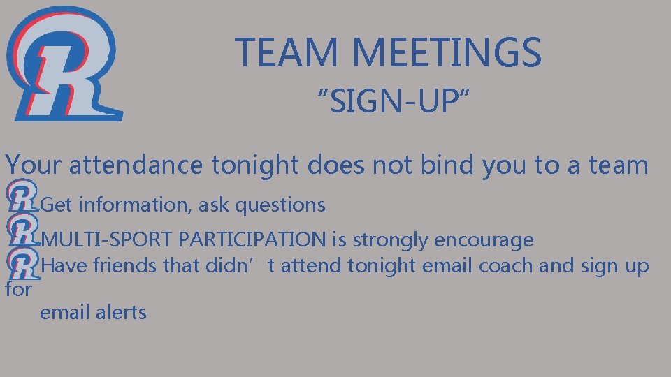 TEAM MEETINGS “SIGN-UP” Your attendance tonight does not bind you to a team Get