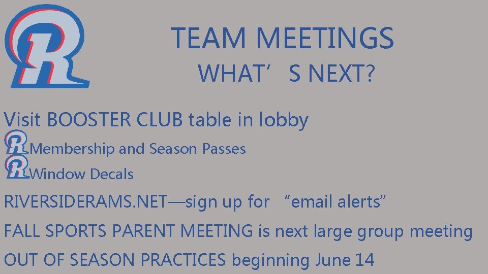 TEAM MEETINGS WHAT’S NEXT? Visit BOOSTER CLUB table in lobby Membership and Season Passes
