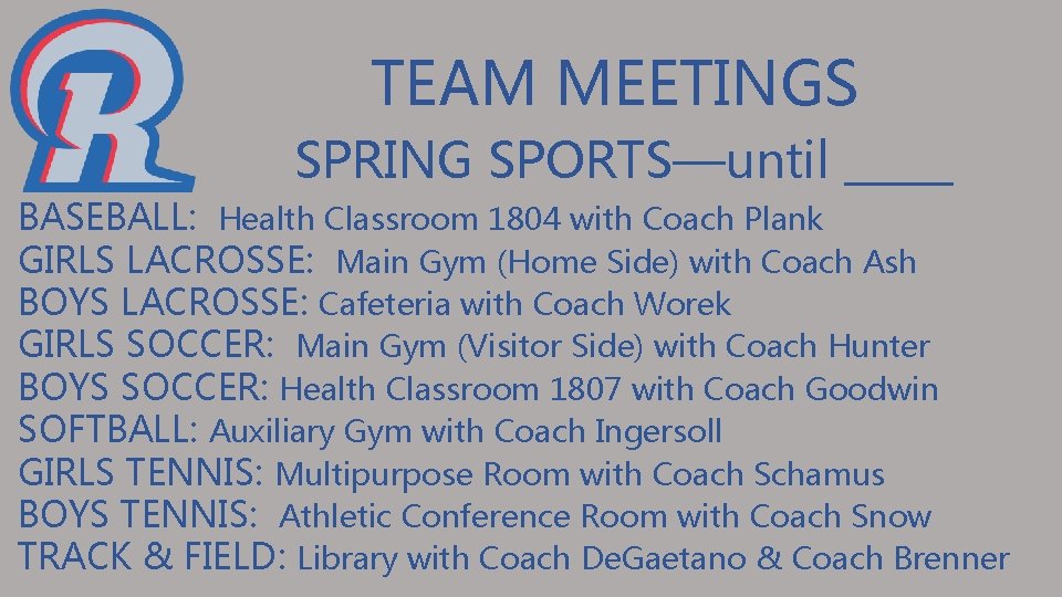TEAM MEETINGS SPRING SPORTS—until _____ BASEBALL: Health Classroom 1804 with Coach Plank GIRLS LACROSSE: