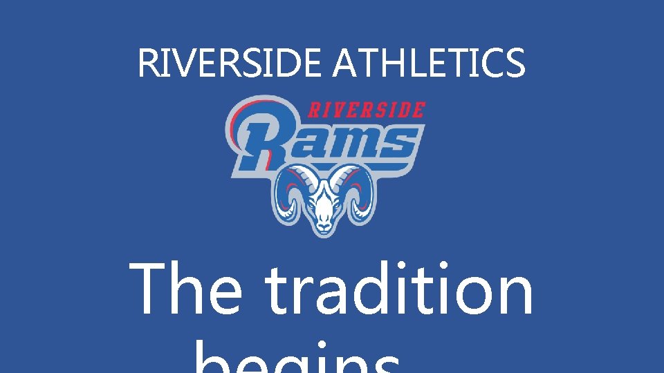 RIVERSIDE ATHLETICS The tradition 