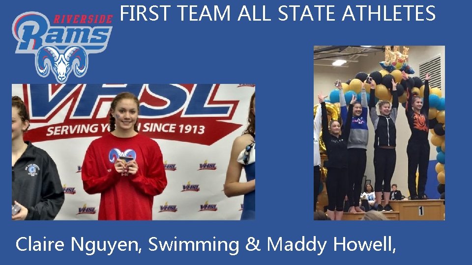 FIRST TEAM ALL STATE ATHLETES Claire Nguyen, Swimming & Maddy Howell, 