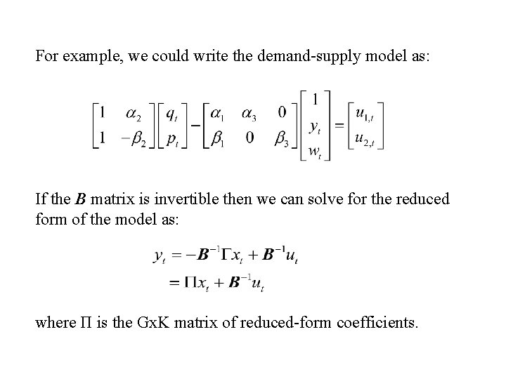 For example, we could write the demand-supply model as: If the B matrix is