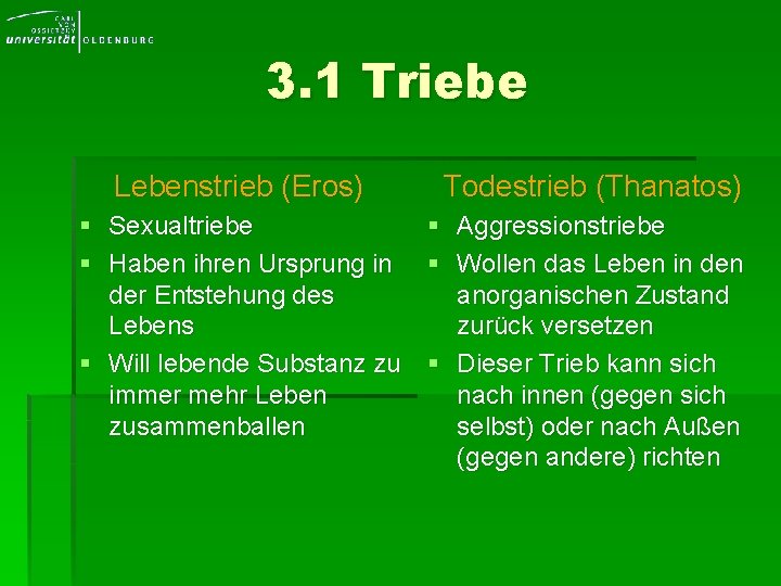 3. 1 Triebe Lebenstrieb (Eros) Todestrieb (Thanatos) § Sexualtriebe § Aggressionstriebe § Haben ihren