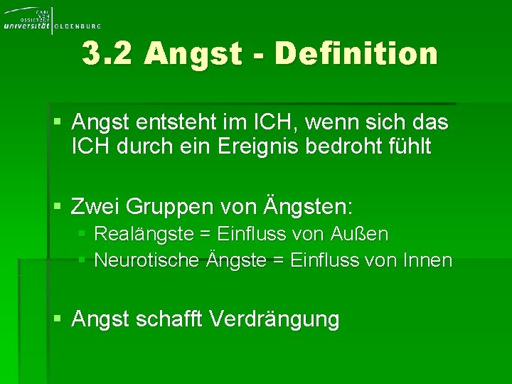 3. 2 Angst - Definition § Angst entsteht im ICH, wenn sich das ICH