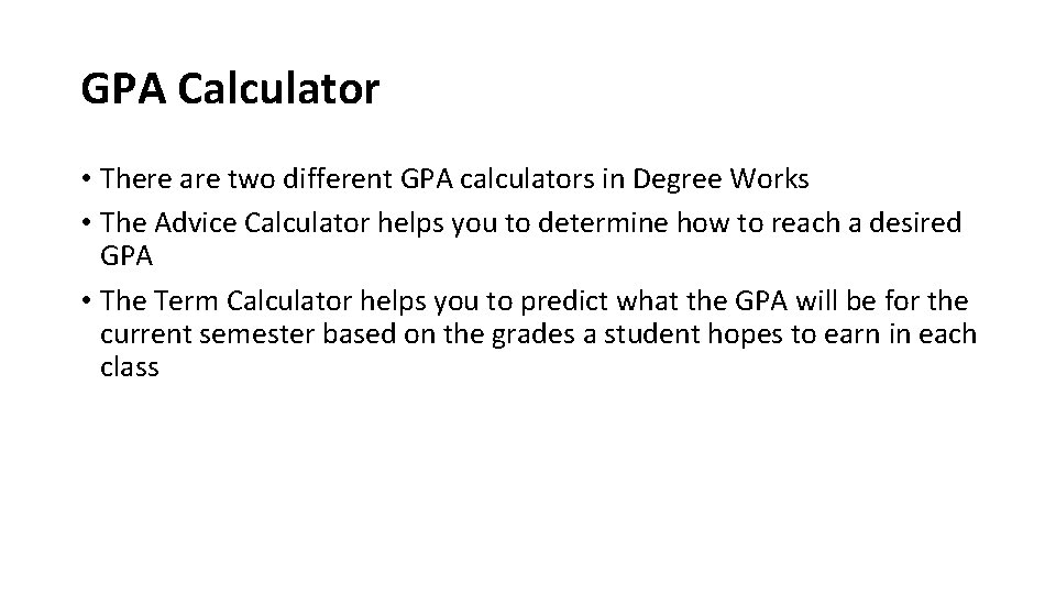 GPA Calculator • There are two different GPA calculators in Degree Works • The