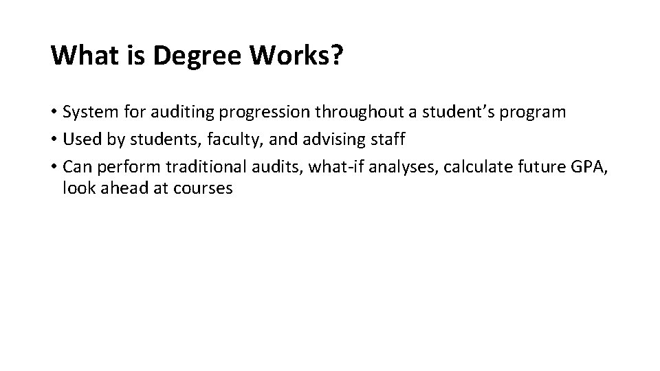 What is Degree Works? • System for auditing progression throughout a student’s program •