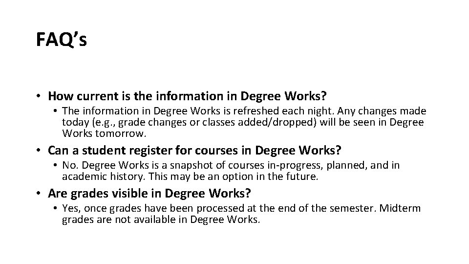 FAQ’s • How current is the information in Degree Works? • The information in