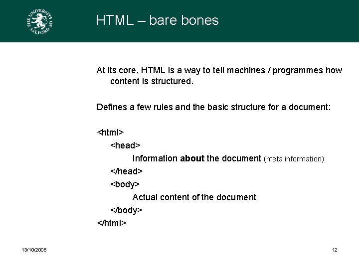 HTML – bare bones At its core, HTML is a way to tell machines