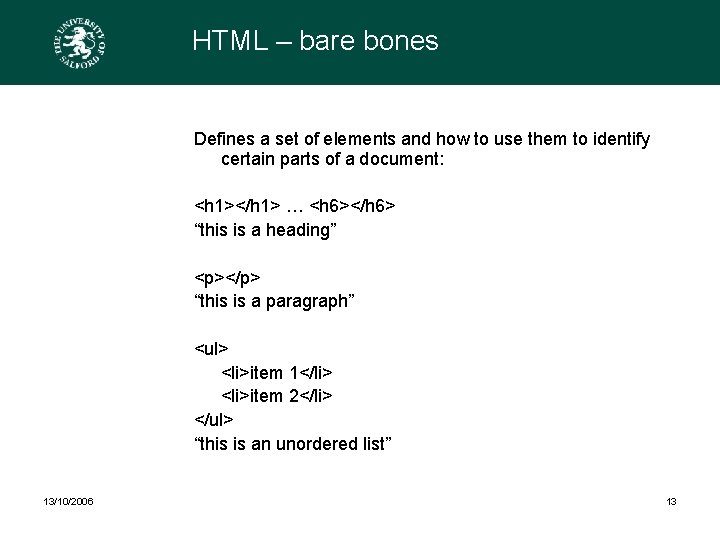 HTML – bare bones Defines a set of elements and how to use them