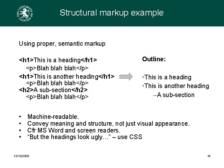 Structural markup example Using proper, semantic markup <h 1>This is a heading</h 1> <p>Blah