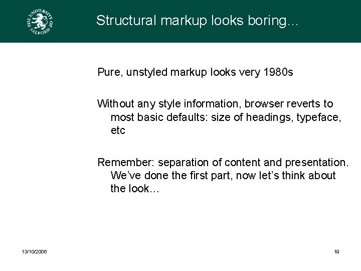 Structural markup looks boring… Pure, unstyled markup looks very 1980 s Without any style