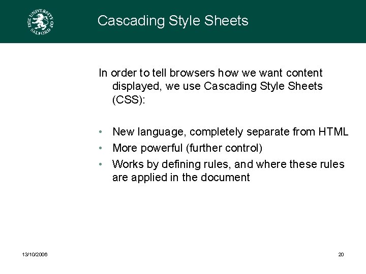 Cascading Style Sheets In order to tell browsers how we want content displayed, we