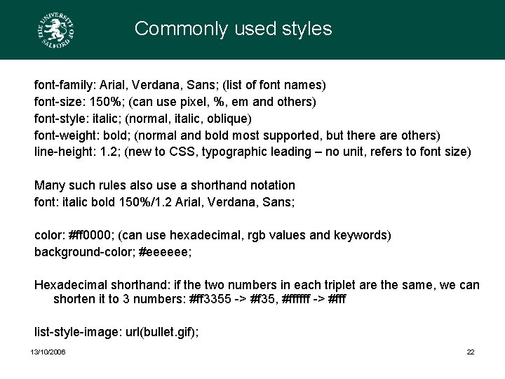 Commonly used styles font-family: Arial, Verdana, Sans; (list of font names) font-size: 150%; (can