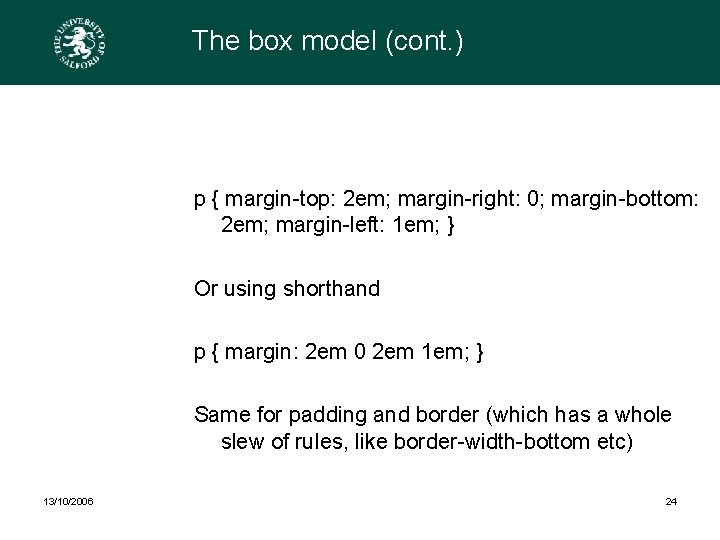 The box model (cont. ) p { margin-top: 2 em; margin-right: 0; margin-bottom: 2