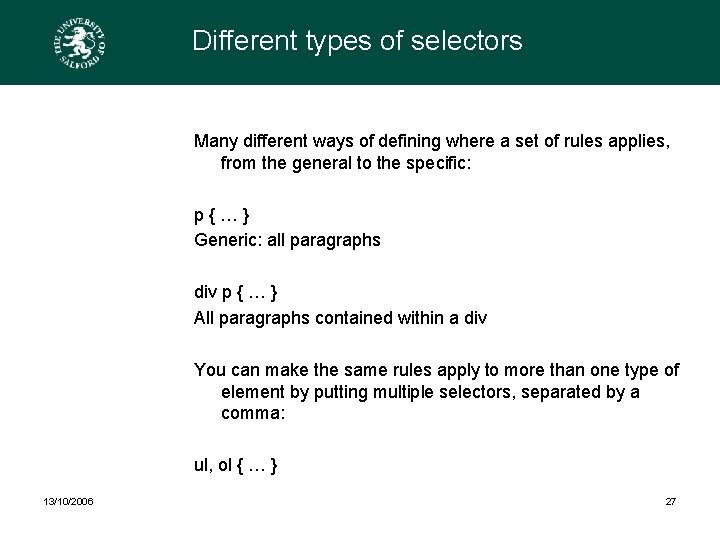 Different types of selectors Many different ways of defining where a set of rules