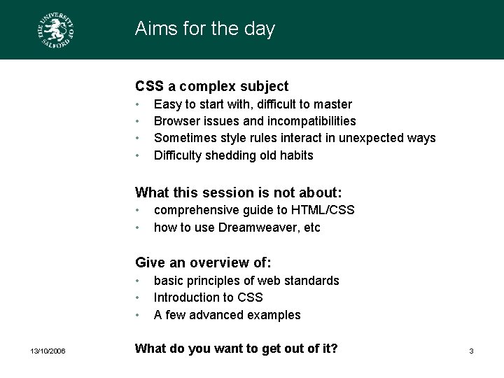 Aims for the day CSS a complex subject • • Easy to start with,