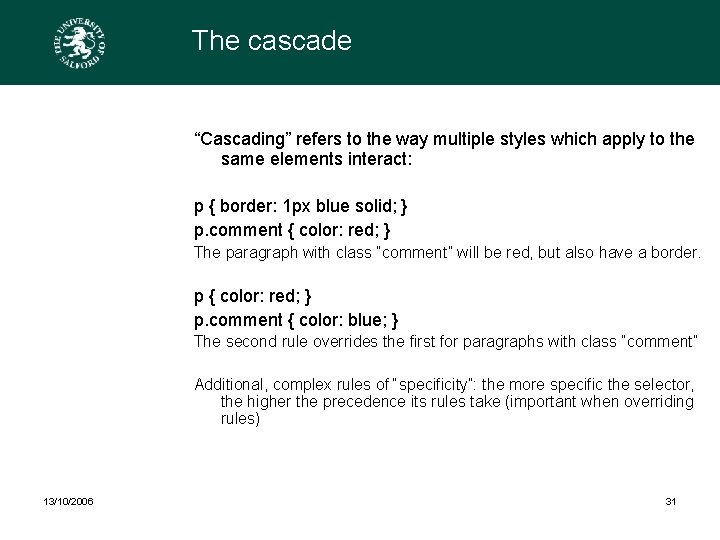 The cascade “Cascading” refers to the way multiple styles which apply to the same