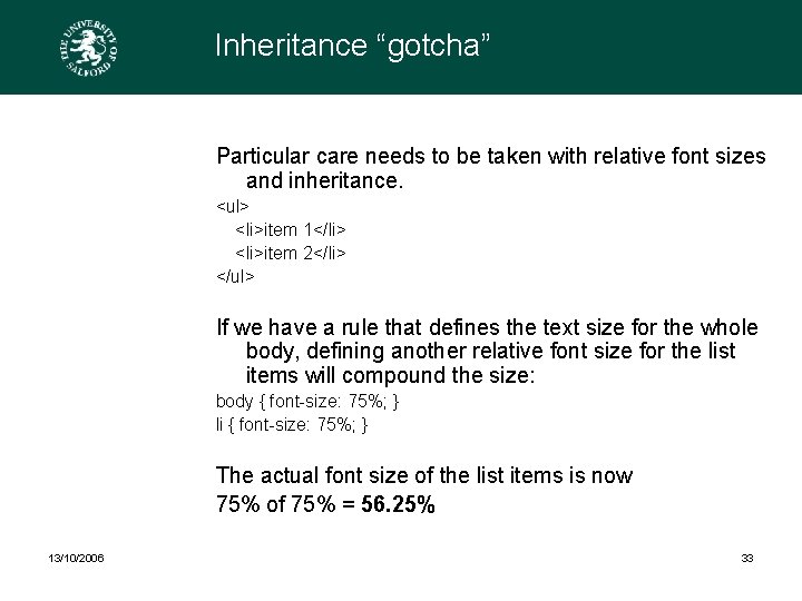 Inheritance “gotcha” Particular care needs to be taken with relative font sizes and inheritance.