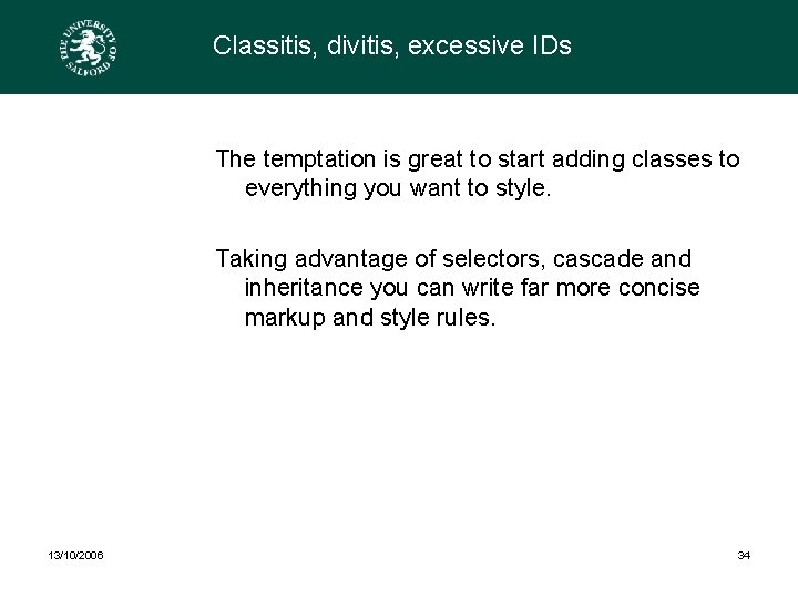 Classitis, divitis, excessive IDs The temptation is great to start adding classes to everything