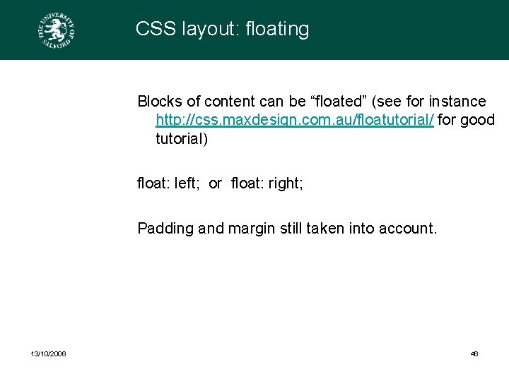 CSS layout: floating Blocks of content can be “floated” (see for instance http: //css.
