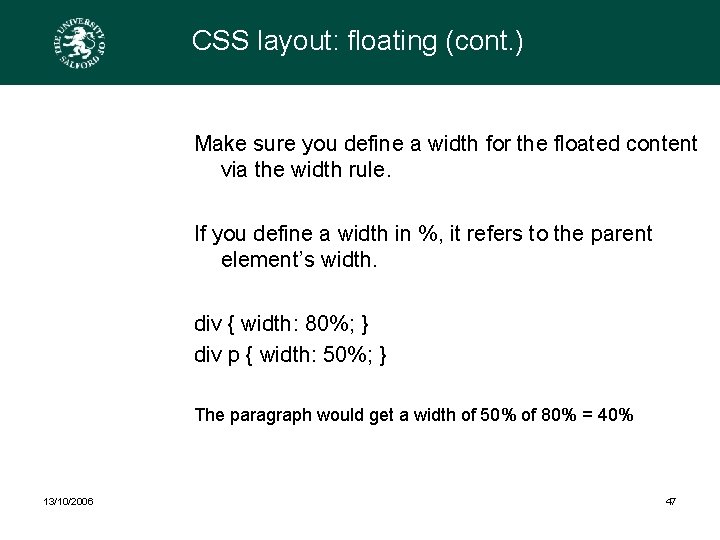 CSS layout: floating (cont. ) Make sure you define a width for the floated