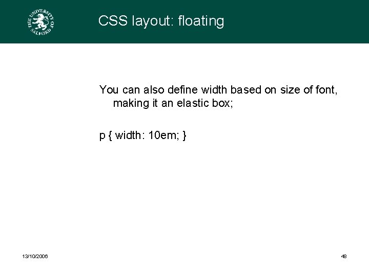 CSS layout: floating You can also define width based on size of font, making