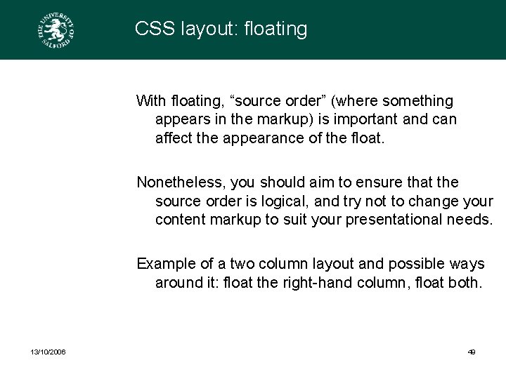 CSS layout: floating With floating, “source order” (where something appears in the markup) is